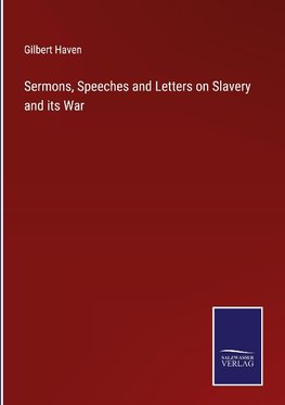 Sermons, Speeches and Letters on Slavery and its War