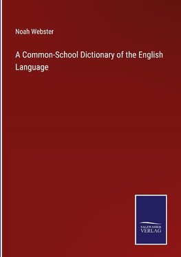 A Common-School Dictionary of the English Language