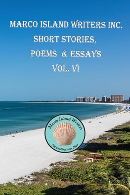 Marco Island Writers' Inc. Short Stories, Poems & Essays  Vol. VI