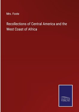 Recollections of Central America and the West Coast of Africa