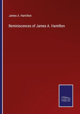 Reminiscences of James A. Hamilton