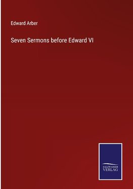 Seven Sermons before Edward VI