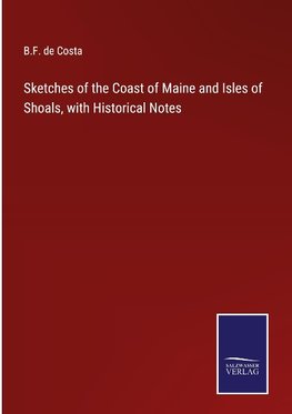 Sketches of the Coast of Maine and Isles of Shoals, with Historical Notes