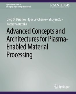 Advanced Concepts and Architectures for Plasma-Enabled Material Processing