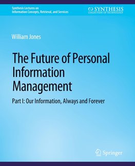 The Future of Personal Information Management, Part I