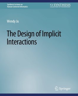 The Design of Implicit Interactions