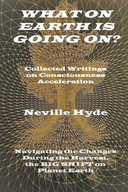 What on Earth is Going On? Collected Writings on Consciousness Acceleration