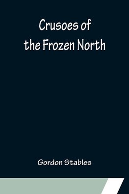 Crusoes of the Frozen North