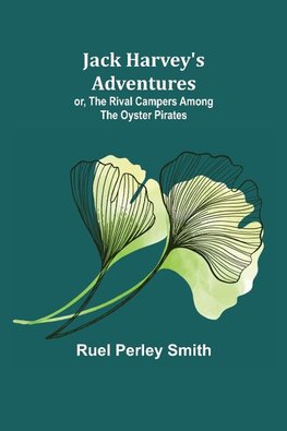 Jack Harvey's Adventures; or, The Rival Campers Among the Oyster Pirates