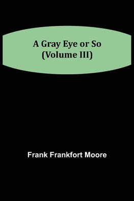 A Gray Eye or So (Volume III)