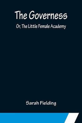 The Governess; Or, The Little Female Academy