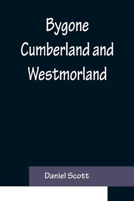 Bygone Cumberland and Westmorland