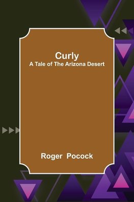 Curly; A Tale of the Arizona Desert