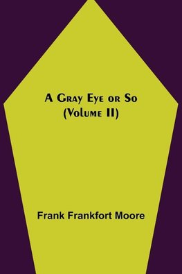 A Gray Eye or So (Volume II)