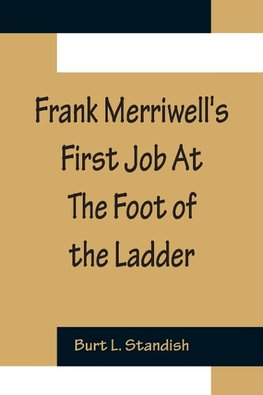 Frank Merriwell's First Job At The Foot of the Ladder