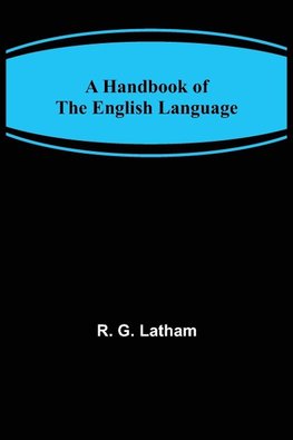 A Handbook of the English Language