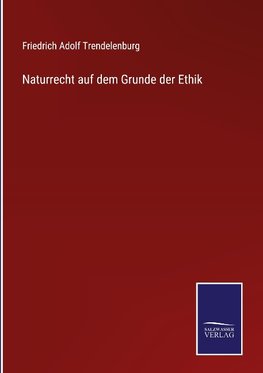 Naturrecht auf dem Grunde der Ethik