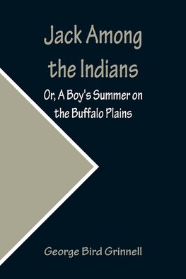 Jack Among the Indians; Or, A Boy's Summer on the Buffalo Plains