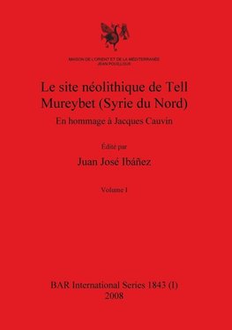 Le site néolithique de Tell Mureybet (Syrie du Nord), Volume I