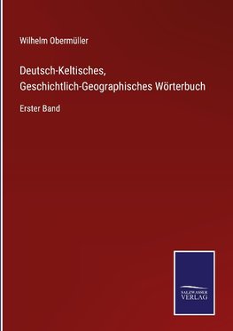 Deutsch-Keltisches, Geschichtlich-Geographisches Wörterbuch