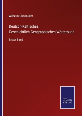 Deutsch-Keltisches, Geschichtlich-Geographisches Wörterbuch