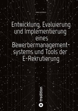 Entwicklung, Evaluierung und Implementierung  eines Bewerbermanagementsystems  und Tools der E-Rekrutierung