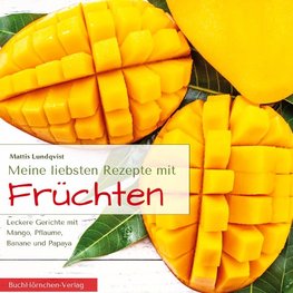 Meine liebsten Rezepte mit Früchten