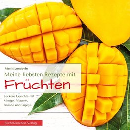 Meine liebsten Rezepte mit Früchten