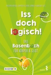 Iss doch logisch! Das Basenbuch für Körper und Geist