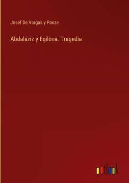 Abdalaziz y Egilona. Tragedia