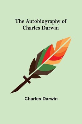 The Autobiography of Charles Darwin