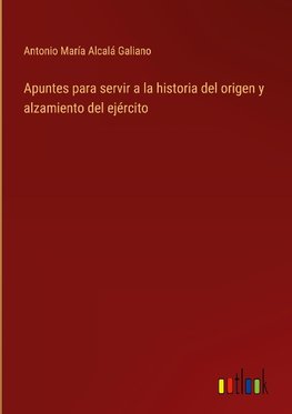 Apuntes para servir a la historia del origen y alzamiento del ejército