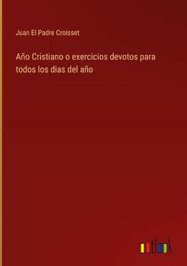 Año Cristiano o exercicios devotos para todos los dias del año