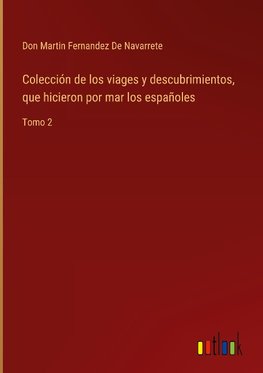 Colección de los viages y descubrimientos, que hicieron por mar los españoles