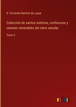 Colección de santos mártires, confesores y varones venerables del clero secular