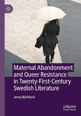 Maternal Abandonment and Queer Resistance in Twenty-First-Century Swedish Literature