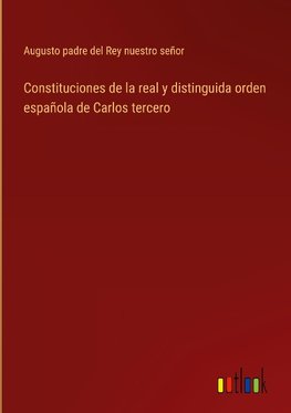 Constituciones de la real y distinguida orden española de Carlos tercero