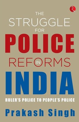 THE STRUGGLE FOR POLICE REFORMS IN INDIA