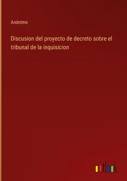 Discusion del proyecto de decreto sobre el tribunal de la inquisicion