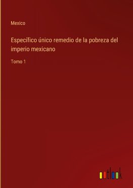 Específico único remedio de la pobreza del imperio mexicano