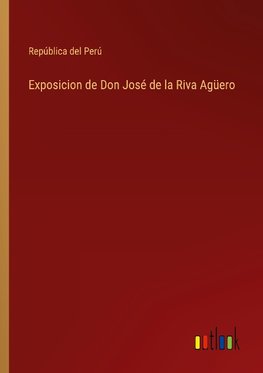 Exposicion de Don José de la Riva Agüero