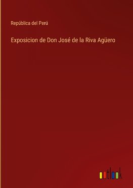 Exposicion de Don José de la Riva Agüero