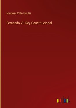 Fernando VII Rey Constitucional