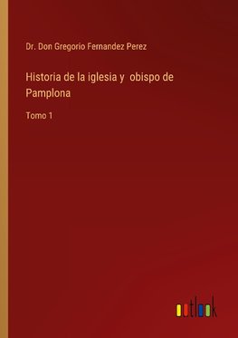 Historia de la iglesia y  obispo de Pamplona