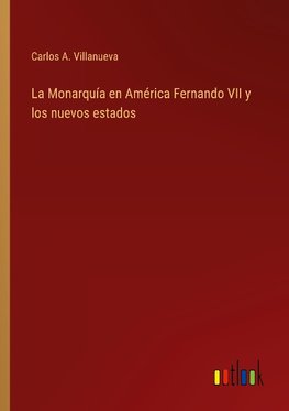 La Monarquía en América Fernando VII y los nuevos estados