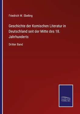 Geschichte der Komischen Literatur in Deutschland seit der Mitte des 18. Jahrhunderts