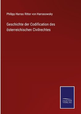 Geschichte der Codification des österreichischen Civilrechtes