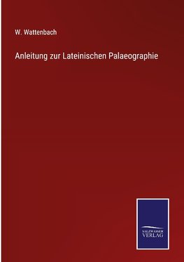 Anleitung zur Lateinischen Palaeographie