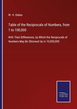 Table of the Reciprocals of Numbers, from 1 to 100,000