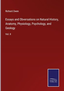 Essays and Obversations on Natural History, Anatomy, Physiology, Psychology, and Geology